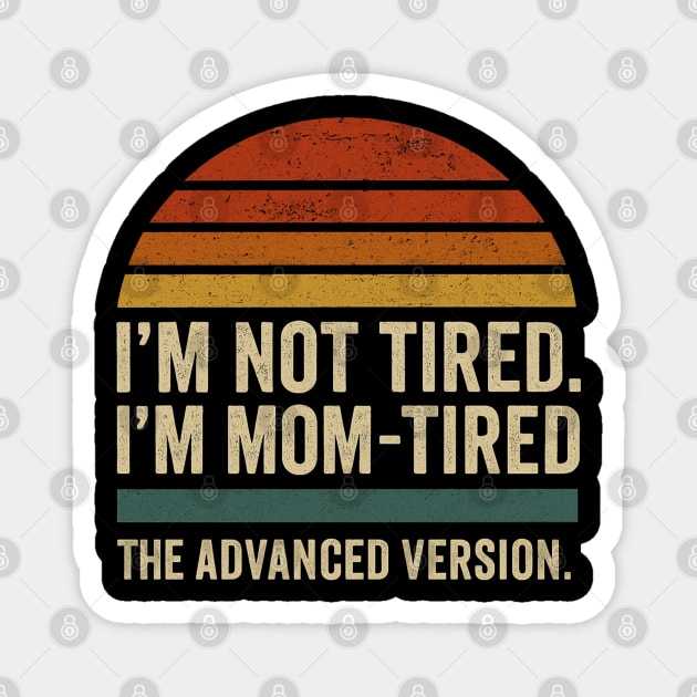 I’m Not Tired I’m Mom-Tired The Advanced Version Funny Retro Mom Design Magnet by Anne Lee