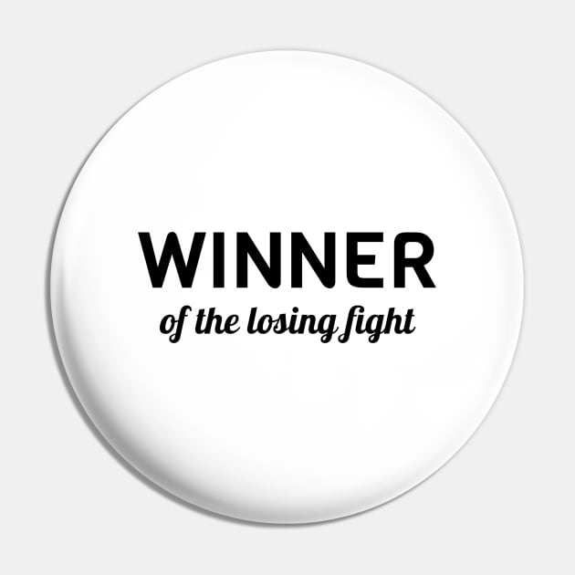 Winner Of The Losing Fight Pin by Jitesh Kundra