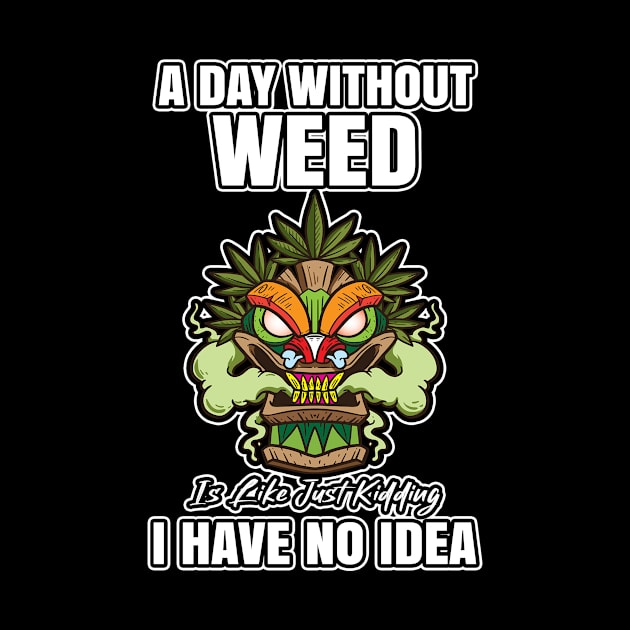 A Day Without Weed Is Like Cannabis Weed Smoking by bigD