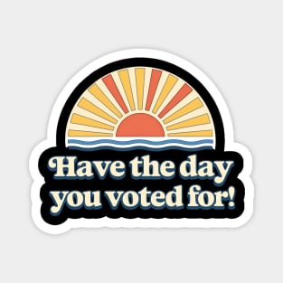 Have the Day You Voted For – Retro Sunset Political Design Magnet