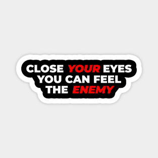 Close Your Eyes, You Can Feel The Enemy Band Lyric Typography Design Magnet