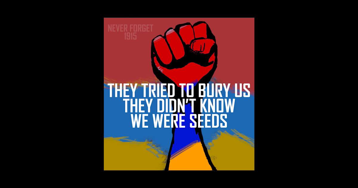 They tried to bury us, they didn't know we were seeds Armenia
