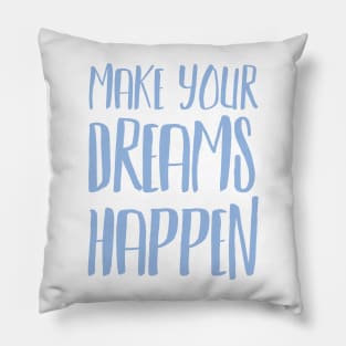 Make Your Dreams Happen Pillow