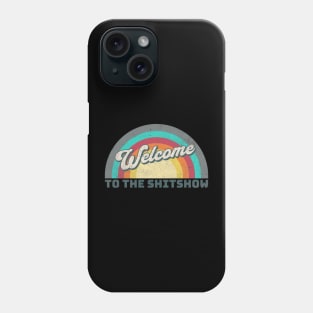 Welcome To The Shitshow Phone Case