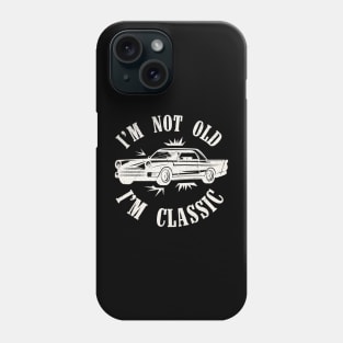 Im-not-old-im-classic Phone Case