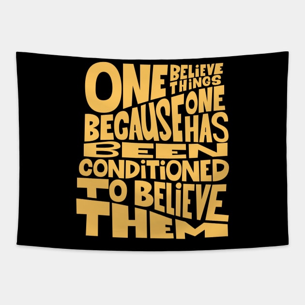 „One believes things because one has been conditioned to believe them.“ Tapestry by Boogosh