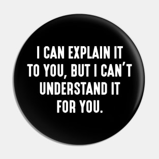 I can explain it to you but i can't understand it for you Pin