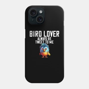 Bird Lover Always Be Tweet To Me Spirit Bird Animal Phone Case