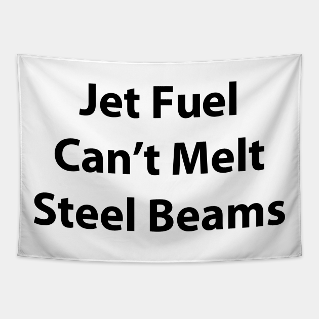 Jet Fuel Can't Melt Steel Beams Jet Fuel Tapestry TeePublic