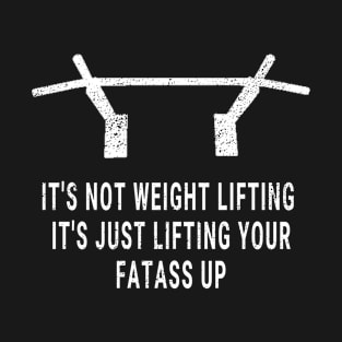 It's Not Weight Lifting T-Shirt