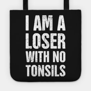 I Am A Loser With No Tonsils Tote