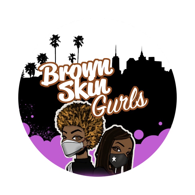 Brown Skin Gurls in Rona Mask by Brown Skin Gurls Podcast