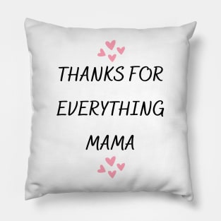 Thanks For Everything Mama Pillow