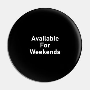 available for weekends Pin