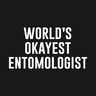 World's Okayest Entomologist T-Shirt