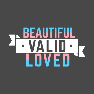 Transgender is Beautiful, Valid, and Loved T-Shirt