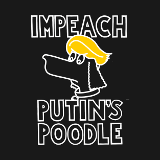 IMPEACH PUTIN'S POODLE (Ghost Version)(With Golden Locks) T-Shirt