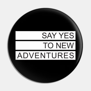 Say Yes to New Adventure Pin