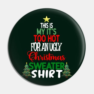 This is my It's too Hot for an Ugly Christmas Sweater Shirt Pin