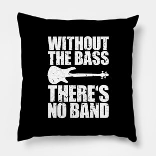 WITHOUT THE BASS THERE'S NO BAND funny bassist gift Pillow