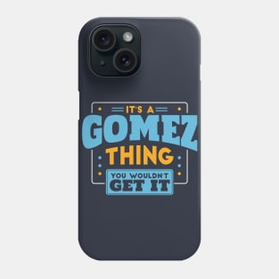 It's a Gomez Thing, You Wouldn't Get It // Gomez Family Last Name Phone Case