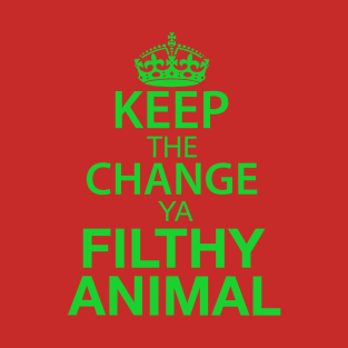 Keep The Change Ya Filthy Animal - Green Text T-Shirt