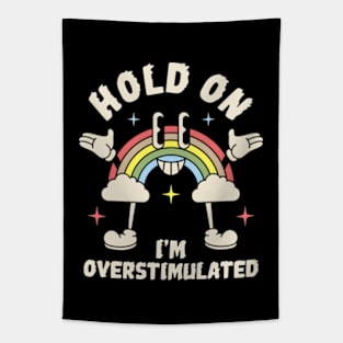 Hold On I'm Overstimulated Tapestry