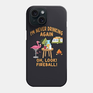 I M Never Drinking Again Oh Look Fireball Phone Case