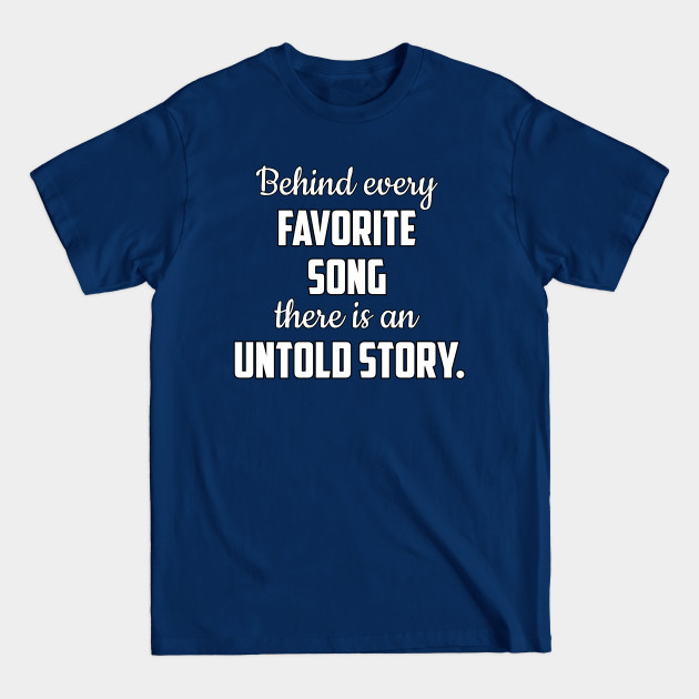 Disover Behind Every Favorite Song There Is An Untold Story - Songwriter - T-Shirt