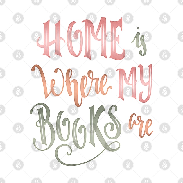 HOME IS WHERE MY BOOKS ARE by Catarinabookdesigns