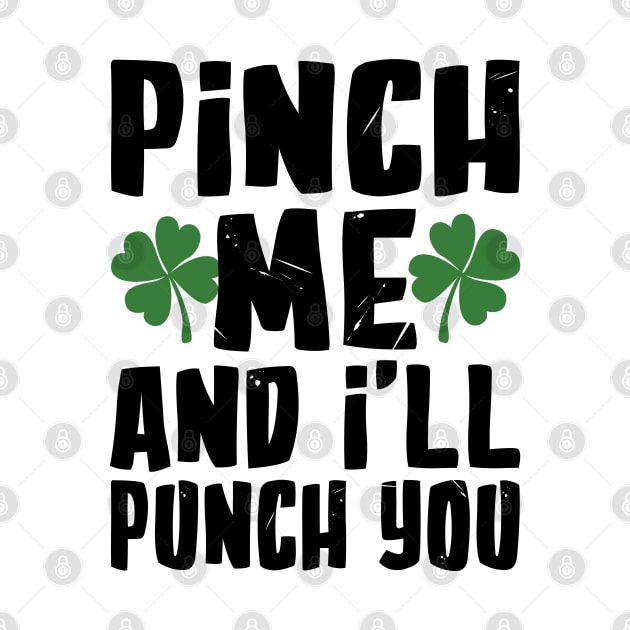 Pinch me and I'll Pinch You Funny St. Patrick's Day by KsuAnn