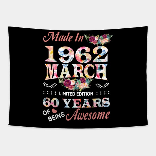 Made In 1962 March 60 Years Of Being Awesome Flowers Tapestry by tasmarashad