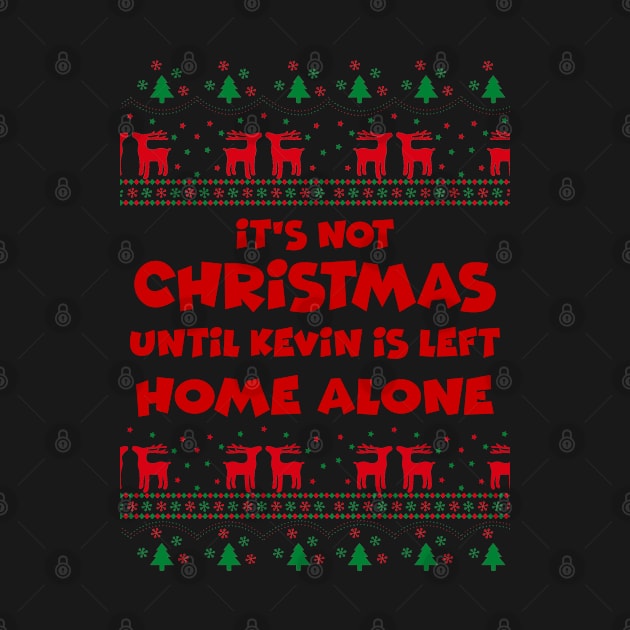 It's not Christmas Until Kevin Is Left Home Alone, Ugly X-Mas Sweater by Pearanoia