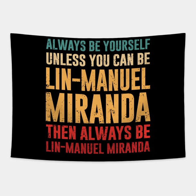 always be yourself unless you can be lin-manuel miranda - hamilton Tapestry by armeenpowerputt