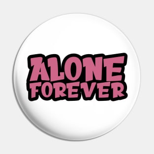 Alone Forever | Single Love Funny Anti Valentine's Day Pin