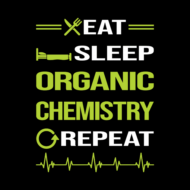 Funny Eat Sleep Repeat Organic Chemistry by relativeshrimp