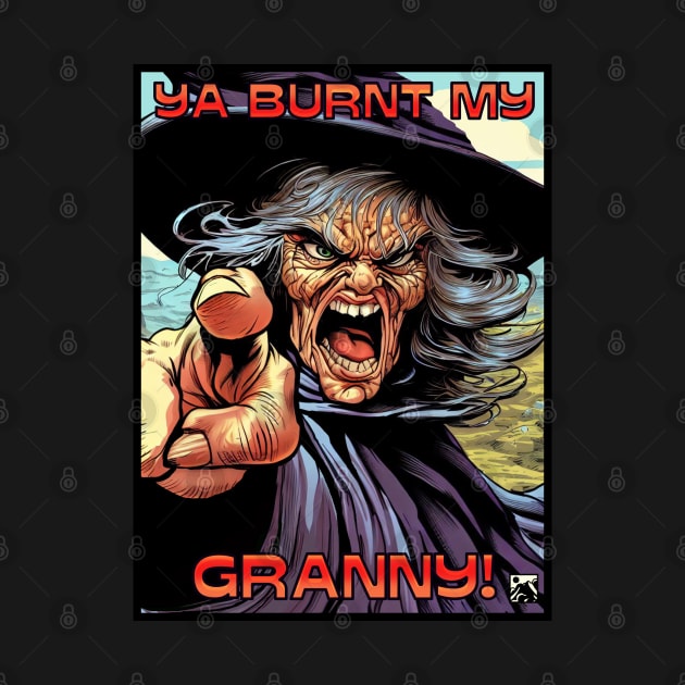 Ya Burnt My Granny! by cloudlanddesigns