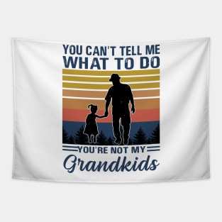 you can't tell me what to do you're not my grandkids Tapestry