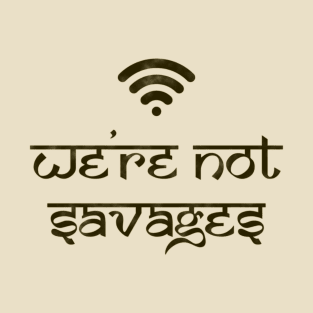 We're Not Savages T-Shirt