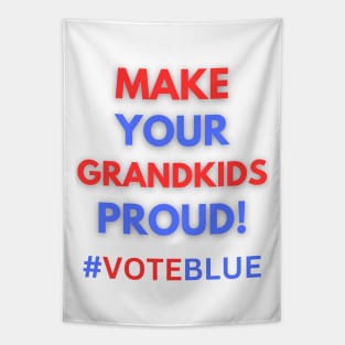 MAKE YOUR GRANDKIDS PROUD!  #VOTEBLUE Tapestry