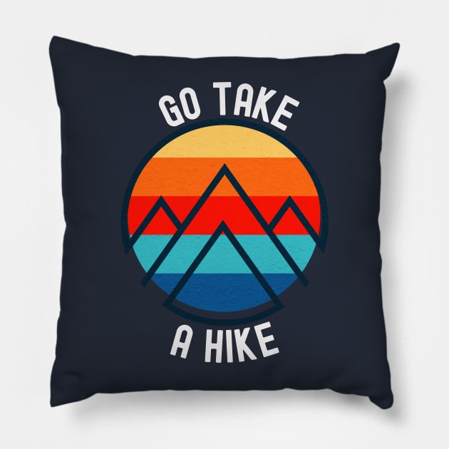 Go take a hike; nature; outdoors; hiking; hiker; trek; trekker; trekking; bushwalk; mountains; bush trail; outdoorsy; nature lover; wilderness; explore; mountain climber Pillow by Be my good time