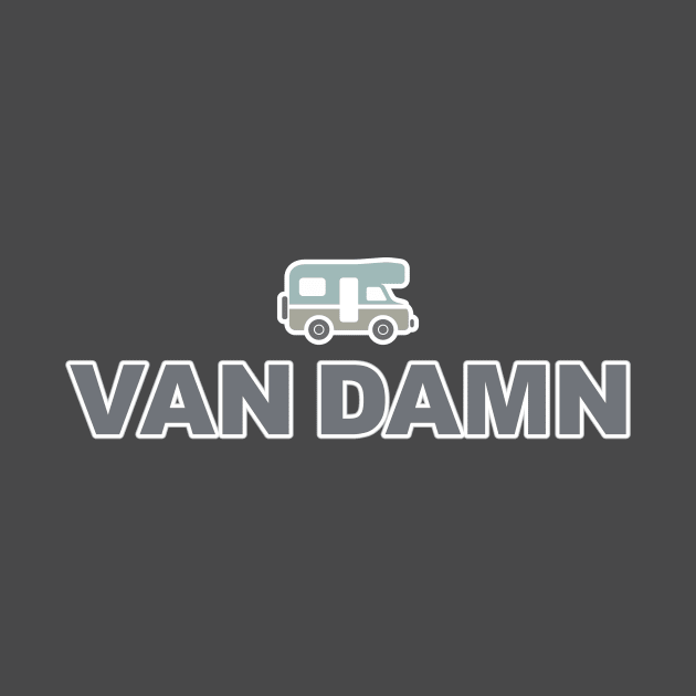 Van Damn Life Nomad Traveler Camping Camper Trip by Grassroots Green