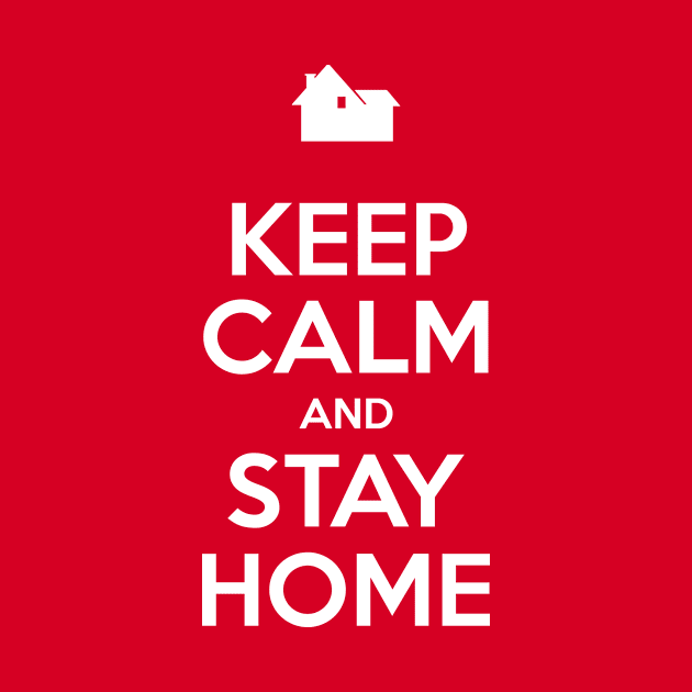 Keep Calm And Stay Home by prometheus31