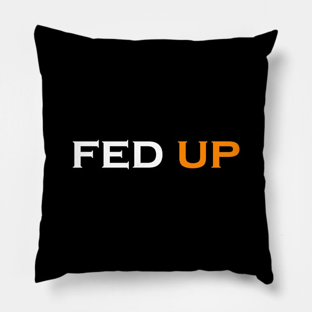 FED UP Pillow by Snoot store