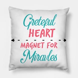 grateful heart magnet for miracles Pillow