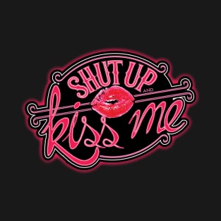 Shut Up and Kiss Me T-Shirt