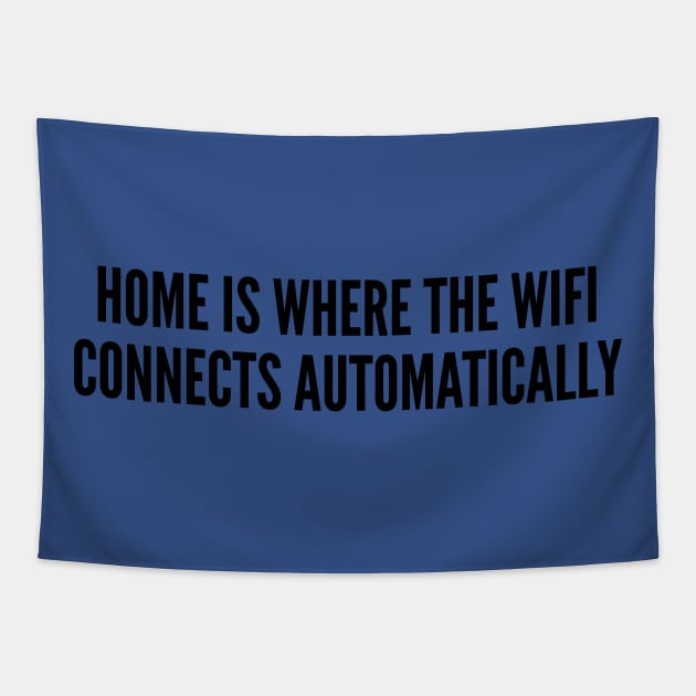 Geeky - Home Is Where The Wifi Connects Automatically - Funny Joke Statement Humor Slogan Quotes Tapestry by sillyslogans