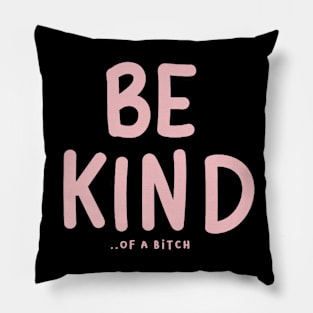 Be Kind Of A Bitch Funny Sarcastic Quote Pillow