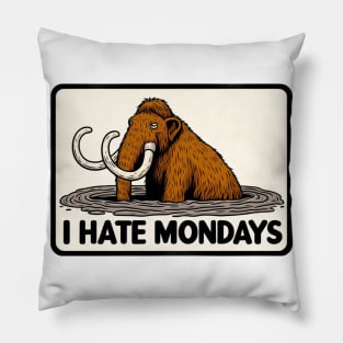 I Hate Mondays Like a Mammoth in Tar Pit Pillow