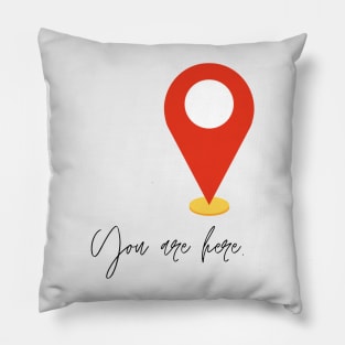 You are here. Pillow